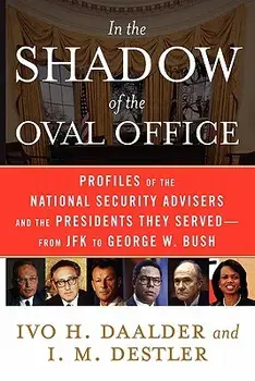 In the Shadow of the Oval Office: Profiles of the National Security Advisers and the Presidents They Served--From JFK to George W. Bush, Paperback/Ivo H. Dr Daalder