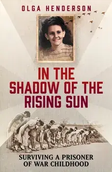 In the Shadow of the Rising Sun. Surviving a Prisoner of War Childhood, Paperback/Olga Henderson