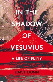 In the Shadow of Vesuvius. A Life of Pliny, Paperback/Daisy Dunn
