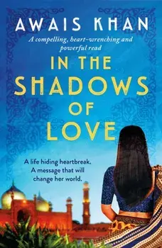 In the Shadows of Love. A compelling, heart-wrenching and powerful read, Paperback/Awais Khan