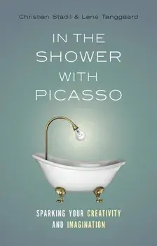 In the Shower with Picasso. Sparking Your Creativity and Imagination, Paperback/Lene Tanggaard