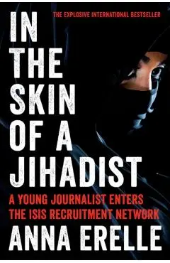 In the Skin of a Jihadist - Anna Erelle