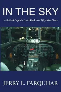 In the Sky: A Retired Captain Looks Back Over Fifty-Nine Years, Paperback/Jerry L. Farquhar