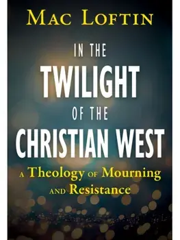 In the Twilight of the Christian West, Paperback/Mac Loftin