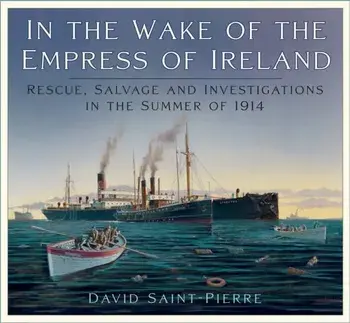 In the Wake of the Empress of Ireland. Rescue, Salvage and Investigations in the Summer of 1914, Paperback/David Saint-Pierre