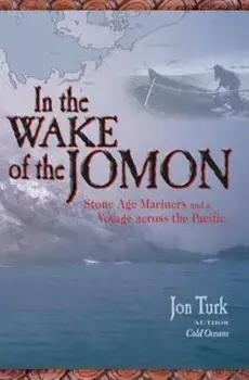 In the Wake of the Jomon: Stone Age Mariners and a Voyage Across the Pacific, Paperback/Jon Turk