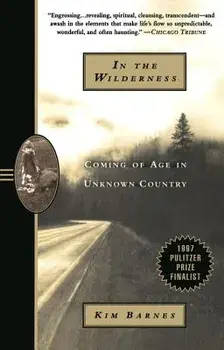 In the Wilderness: Coming of Age in Unknown Country, Paperback/Kim Barnes