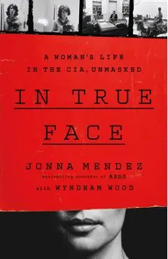 In True Face: A Woman's Life in the Cia, Unmasked - Jonna Mendez