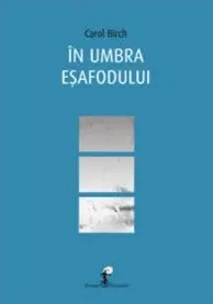 In umbra esafodului | Carol Birch