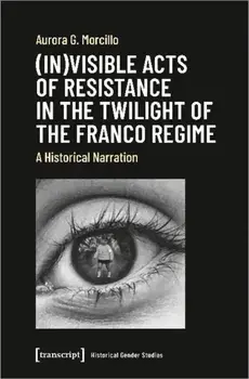 (In)visible Acts of Resistance in the Twilight o - A Historical Narration, Paperback/Aurora G. Morcillo