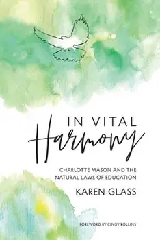 In Vital Harmony: Charlotte Mason and the Natural Laws of Education, Paperback/Karen Glass