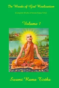 In Woods of God-Realization - Volume I, Paperback/Swami Rama Tirtha