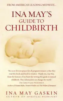 Ina May's Guide to Childbirth, Hardcover/Ina May Gaskin