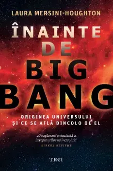 Inainte de Big Bang. Originea Universului si ce se afla dincolo de el/Laura Mersini-Houghton