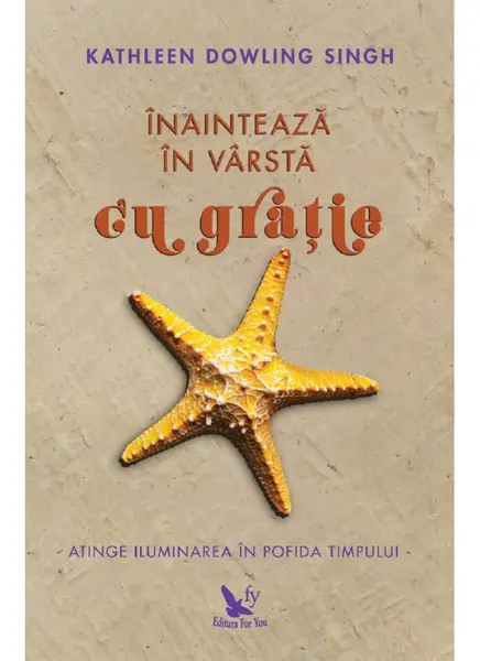 Inainteaza in varsta cu gratie | Kathleen Dowling Singh