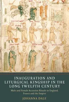 Inauguration and Liturgical Kingship in the Long Twelfth Century, Paperback/Johanna Dale