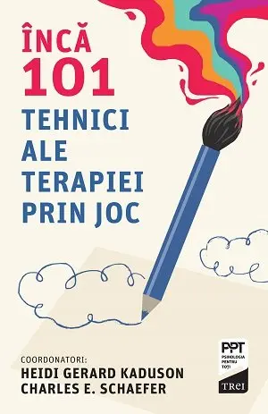 Încă 101 tehnici ale terapiei prin joc - Heidi Kaduson