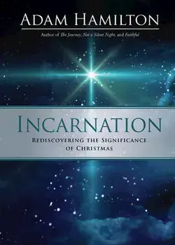 Incarnation: Rediscovering the Significance of Christmas, Paperback/Adam Hamilton