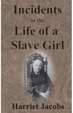 Incidents in the Life of a Slave Girl - Harriet Jacobs