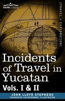 Incidents of Travel in Yucatan, Vols. I and II, Paperback/John Lloyd Stephens