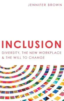 Inclusion: Diversity, The New Workplace & The Will To Change, Hardcover/Jennifer Brown