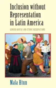 Inclusion without Representation in Latin America. Gender Quotas and Ethnic Reservations, Paperback/Mala Htun