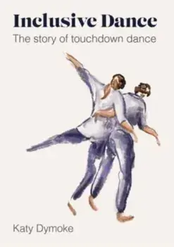 Inclusive Dance. The Story of Touchdown Dance, Paperback/***