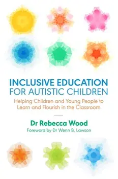 Inclusive Education for Autistic Children. Helping Children and Young People to Learn and Flourish in the Classroom, Paperback/Rebecca Wood