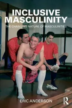 Inclusive Masculinity. The Changing Nature of Masculinities, Paperback/***