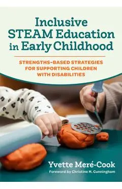 Inclusive Steam Education in Early Childhood: Strengths-Based Strategies for Supporting Children with Disabilities - Yvette Meré-cook