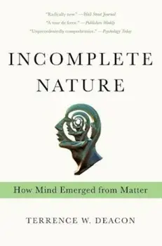 Incomplete Nature: How Mind Emerged from Matter, Paperback/Terrence W. Deacon