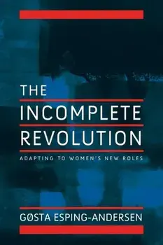 Incomplete Revolution. Adapting Welfare States to Women's New Roles, Paperback/Gosta Esping-Andersen