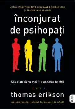 Inconjurat de psihopati. Sau cum sa nu mai fii exploatat de altii/Thomas Erikson