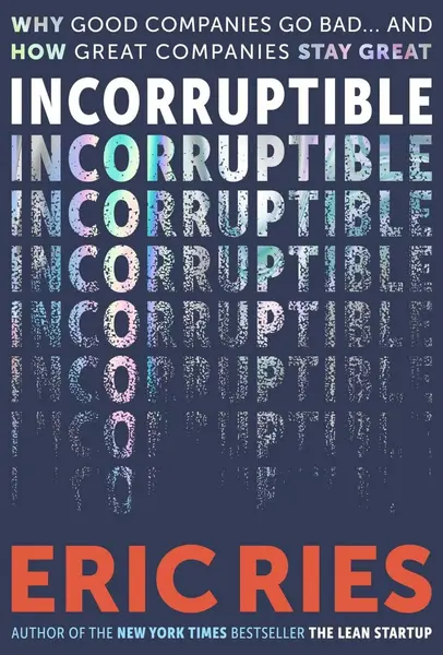 Incorruptible: Why Good Companies Go Bad and How Great Companies Stay Great