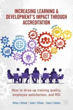 Increasing Learning & Development's Impact through Accreditation. How to drive-up training quality, employee satisfaction, and ROI, 1st ed. 2020, Hardback/Aileen G. Zaballero