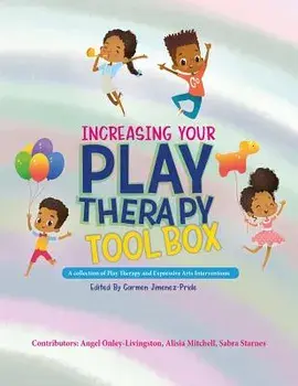 Increasing Your Play Therapy Tool Box: A Collection of Play Therapy and Expressive Arts Interventions, Paperback/Angel Onley-Livingston