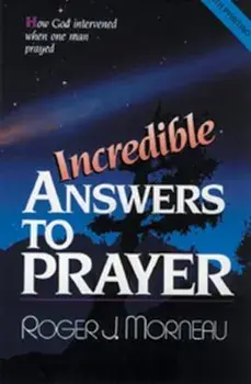 Incredible Answers to Prayer: How God Intervened When One Man Prayed, Paperback/Roger J. Morneau