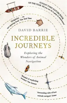 Incredible Journeys. Sunday Times Nature Book of the Year 2019, Paperback/David Barrie
