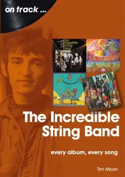 Incredible String Band. Every Album, Every Song, Paperback/Tim Moon