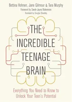 Incredible Teenage Brain. Everything You Need to Know to Unlock Your Teen's Potential, Paperback/Tara Murphy