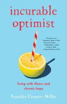 Incurable Optimist. Living with Illness and Chronic Hope, Paperback/Jennifer Cramer-Miller