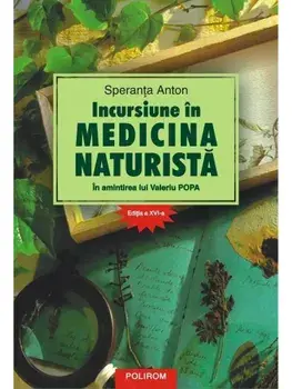 Incursiune in medicina naturista. In amintirea lui Valeriu Popa. Editia a XVI-a/Speranta Anton