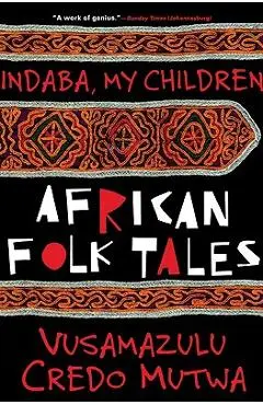 Indaba My Children: African Folktales - Vusamazulu Credo Mutwa