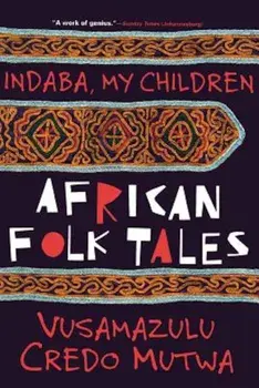 Indaba My Children: An Exploration of a Life of Science and Service, Paperback/Vusamazulu Credo Mutwa