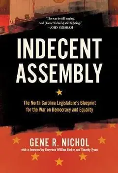 Indecent Assembly: The North Carolina Legislature's Blueprint for the War on Democracy and Equality, Paperback/Gene R. Nichol