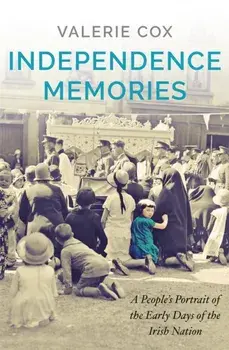 Independence Memories. A People's Portrait of the Early Days of the Irish Nation, Paperback/Valerie Cox