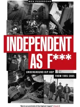 Independent as F***. Underground Hip Hop from 1995-2005, Paperback/Ben Pedroche