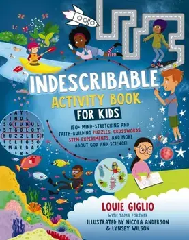 Indescribable Activity Book for Kids. 150+ Mind-Stretching and Faith-Building Puzzles, Crosswords, STEM Experiments, and More About God and Science!, Paperback/Louie Giglio