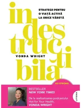 Indestructibila. Strategii pentru o viata activa la orice varsta/Vonda Wright