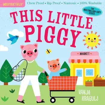 Indestructibles: This Little Piggy: Chew Proof - Rip Proof - Nontoxic - 100% Washable (Book for Babies, Newborn Books, Safe to Chew)/Amy Pixton